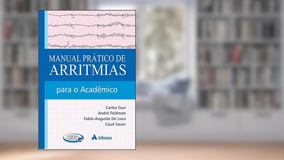 Manual Prático de Arritmias: Para o Acadêmico, do autor Carlos Gun; André Feldman; Fabio Augusto de Luca; Cauê Sauer
