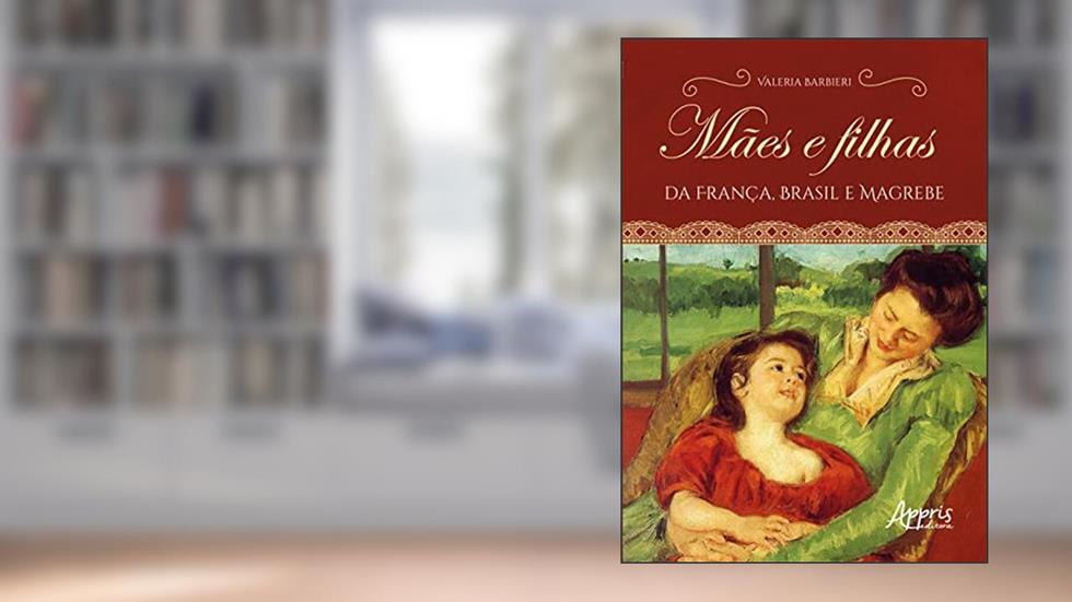 Mães e filhas da França, Brasil e Magrebe, do autor Valeria Barbieri
