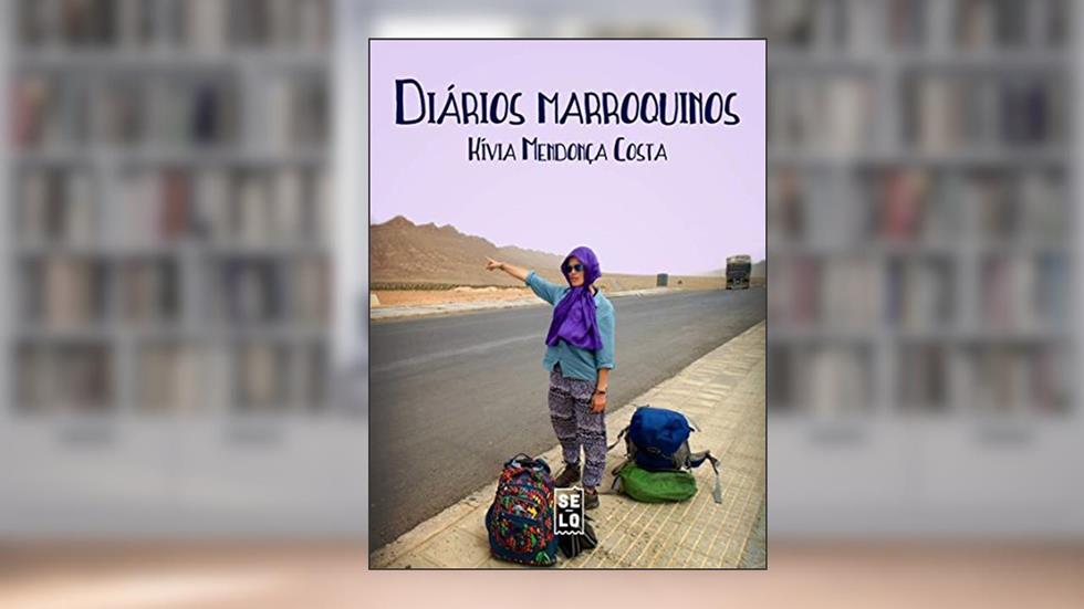 Diários Marroquinos: Uma mulher de carona pelo Magrebe, do autor Kívia Mendonça Costa