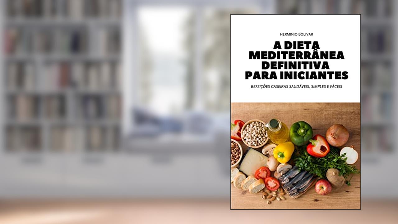 A DIETA MEDITERRÂNEA DEFINITIVA PARA INICIANTES, do autor HERMINIO BOLIVAR