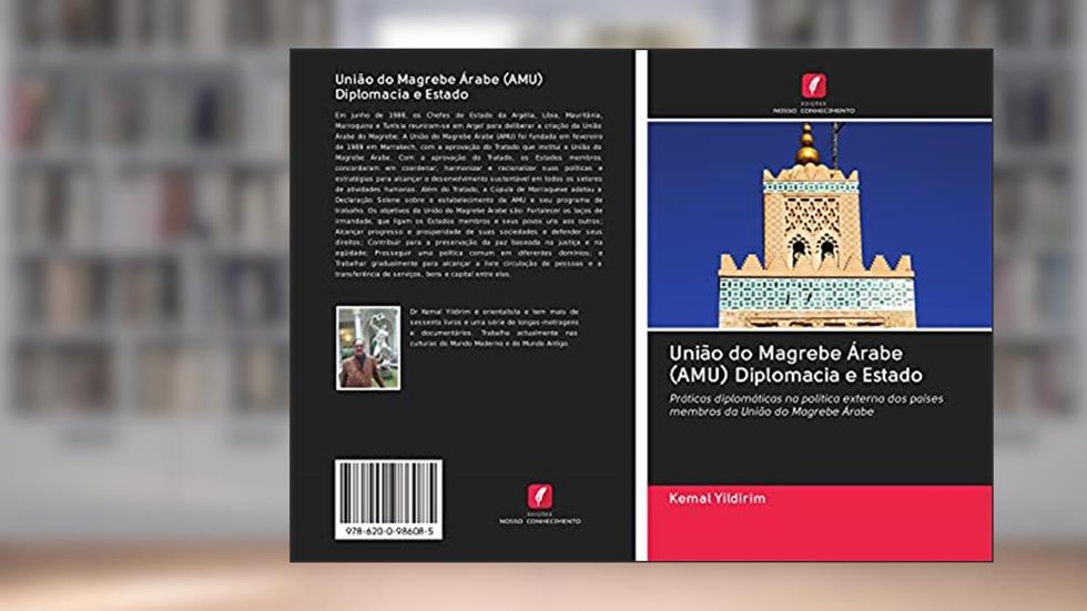 União do Magrebe Árabe (AMU) Diplomacia e Estado: Práticas diplomáticas na política externa dos países membros da União do Magrebe Árabe, do autor Kemal Yildirim