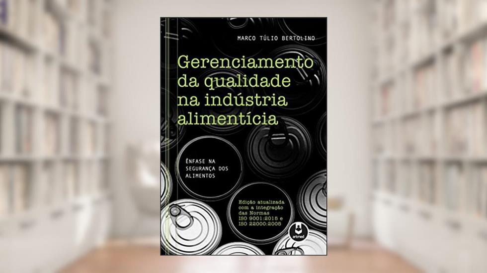 Gerenciamento da Qualidade na Indústria Alimentícia: Ênfase na Segurança dos Alimentos, do autor Marco Túlio Bertolino