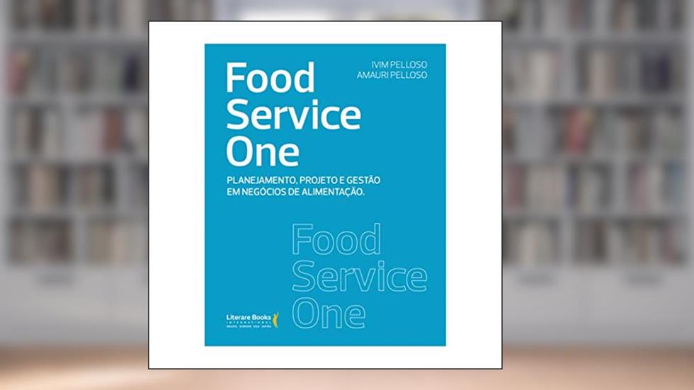 Food Service one: Planejamento, Projeto e Gestão em Negócios de Alimentação, do autor Ivim Pelloso; Amauri Pelloso
