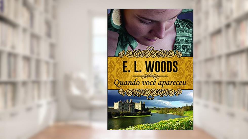 Quando Você Apareceu, do autor E. L. Woods