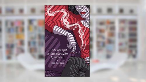 Capa de O Dia em que a Inspiração Apareceu, do autor Rob Gordon