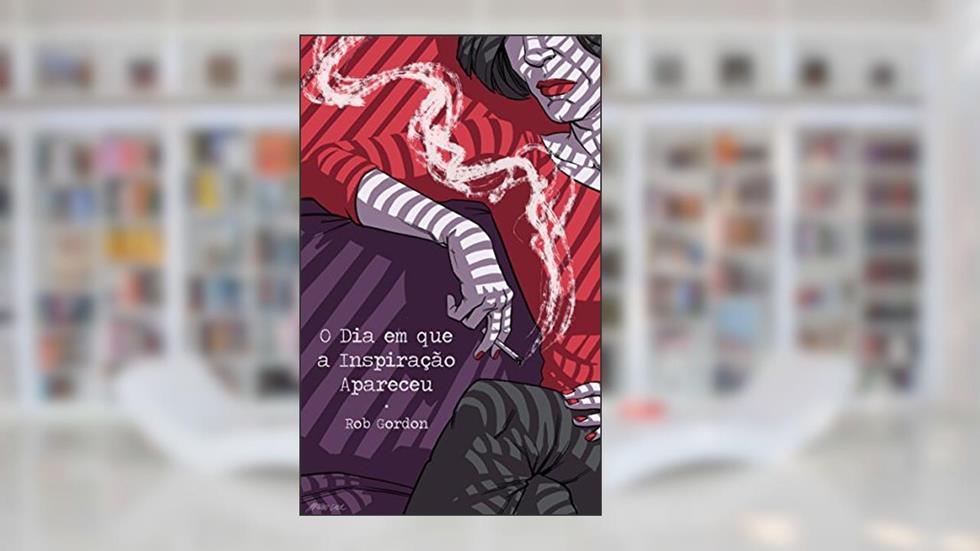 O Dia em que a Inspiração Apareceu, do autor Rob Gordon