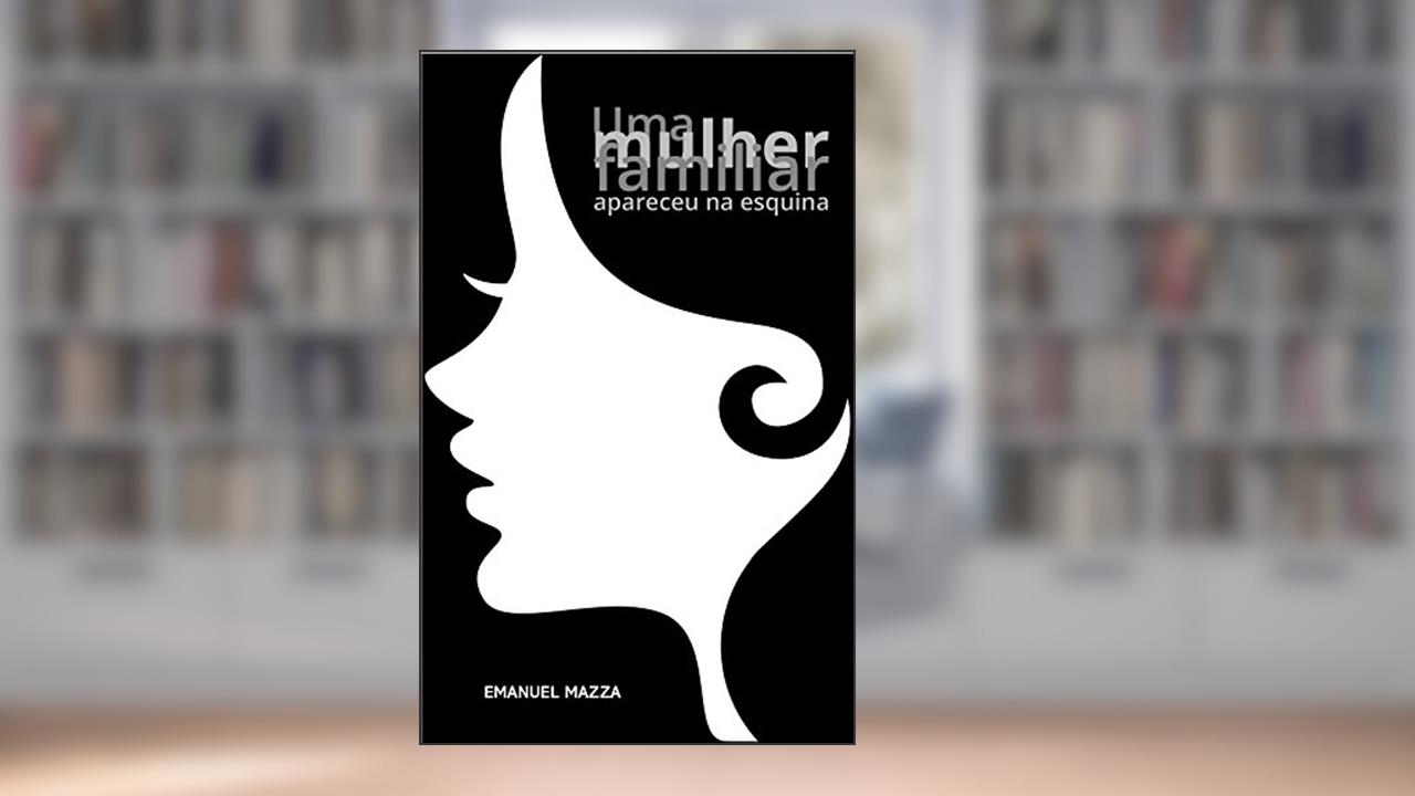 Capa de Uma mulher familiar apareceu na esquina, do autor Emanuel Mazza