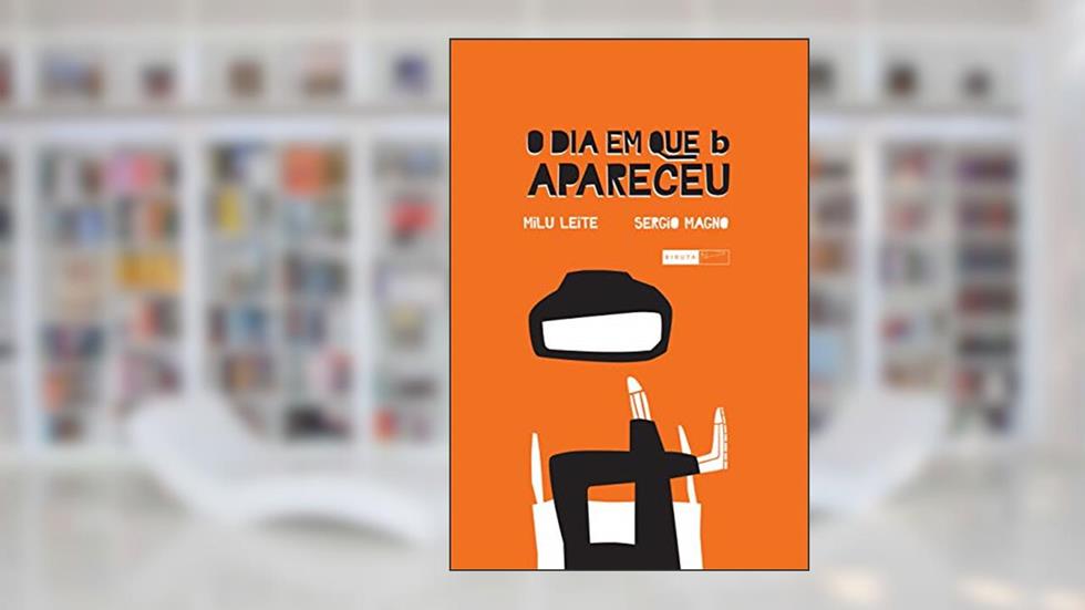 O dia em que b apareceu, do autor Milu Leite