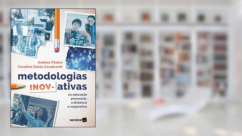 Metodologias inov-ativas: Na educação presencial, a distância e corporativa, do autor Andrea Filatro; Carolina Costa Cavalcanti
