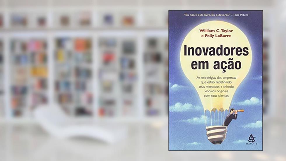 Inovadores Em Ação, do autor William C. Taylor