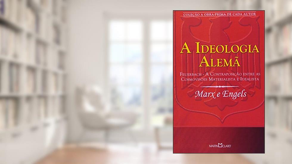 A Ideologia Alemã. Feuerbach. A Contraposição Entre as Cosmovisões Materialista e Idealista, do autor Karl Marx; Friedrich Engels