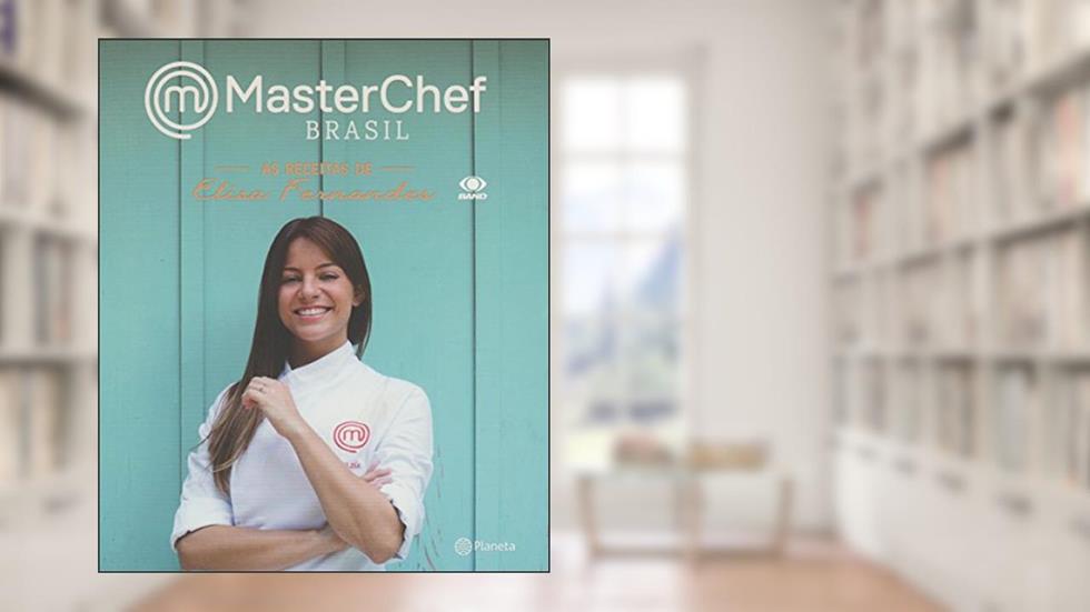 MasterChef Brasil - Receitas de Elisa Fernandes, do autor Elisa Fernandes