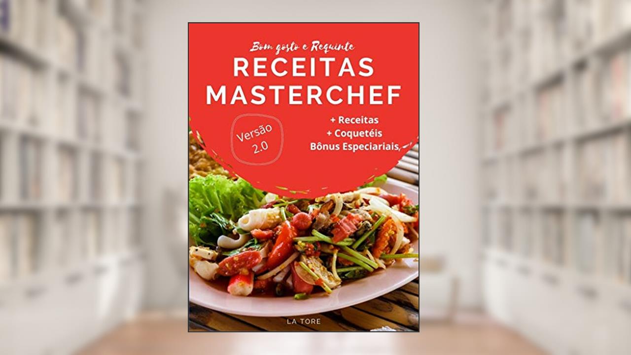 Receitas MasterChef - Prepare receitas como um profissional: Prepare receitas como um profissional, do autor La Tore