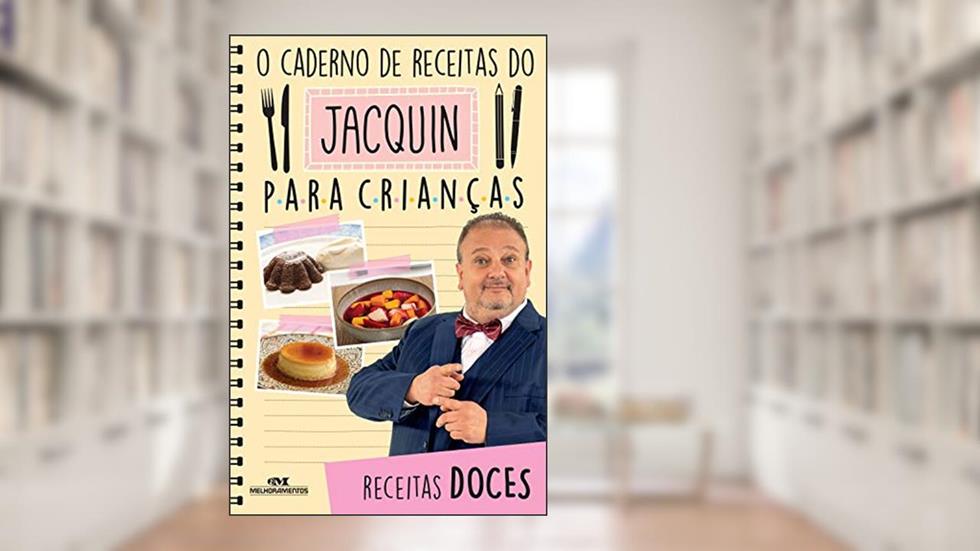 O caderno de receitas do Jacquin para crianças: Receitas doces, do autor Erick Jacquin