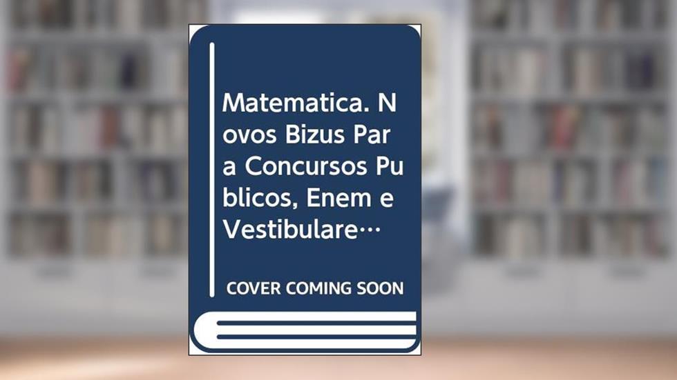 Matemática. Novos Bizus Para Concursos Públicos, Enem e Vestibulares, do autor Claudio de Oliveira e Castro