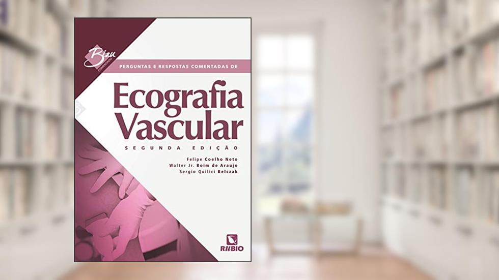 Perguntas e Respostas Comentadas de Ecografia Vascular, do autor Felipe Coelho Neto; Walter Jr. Boim de Araujo; Sergio Quilici Belczak