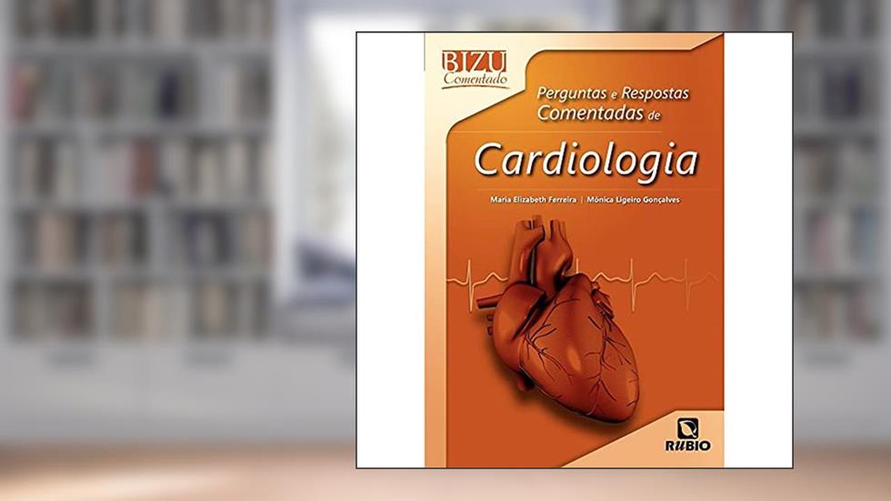 Perguntas e Respostas Comentadas de Cardiologia (Volume 9), do autor Maria Elizabeth Ferreira; Mônica Ligeiro Gonçalves