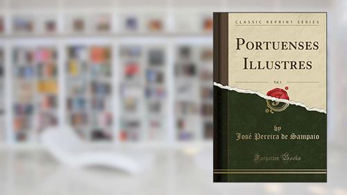 Capa de Portuenses Illustres, Vol. 1 (Classic Reprint), do autor José Pereira de Sampaio