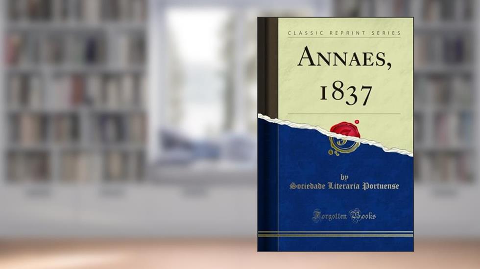 Annaes, 1837 (Classic Reprint), do autor Sociedade Literaria Portuense