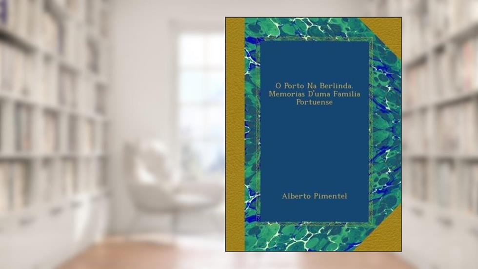 O Porto Na Berlinda. Memorias D'uma Familia Portuense (Portuguese Edition), do autor Alberto Pimentel