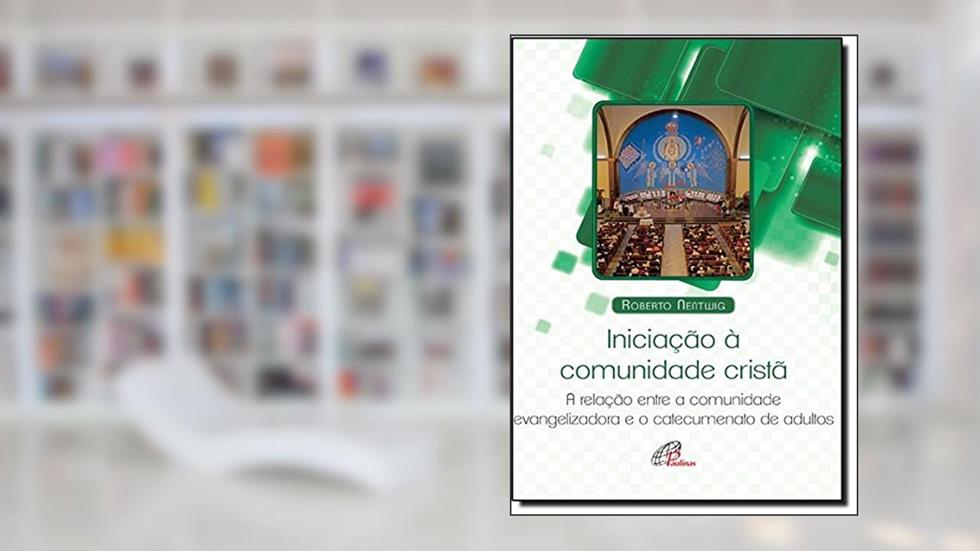 Iniciação Á Comunidade Cristã. A Relação Entre a Comunidade Evangelizadora e o Catecumenato, do autor Roberto Nentwing