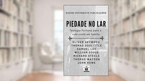 Capa de Piedade no Lar: Teologia Puritana para a vida cristã em família, do autor Diversos Puritanos