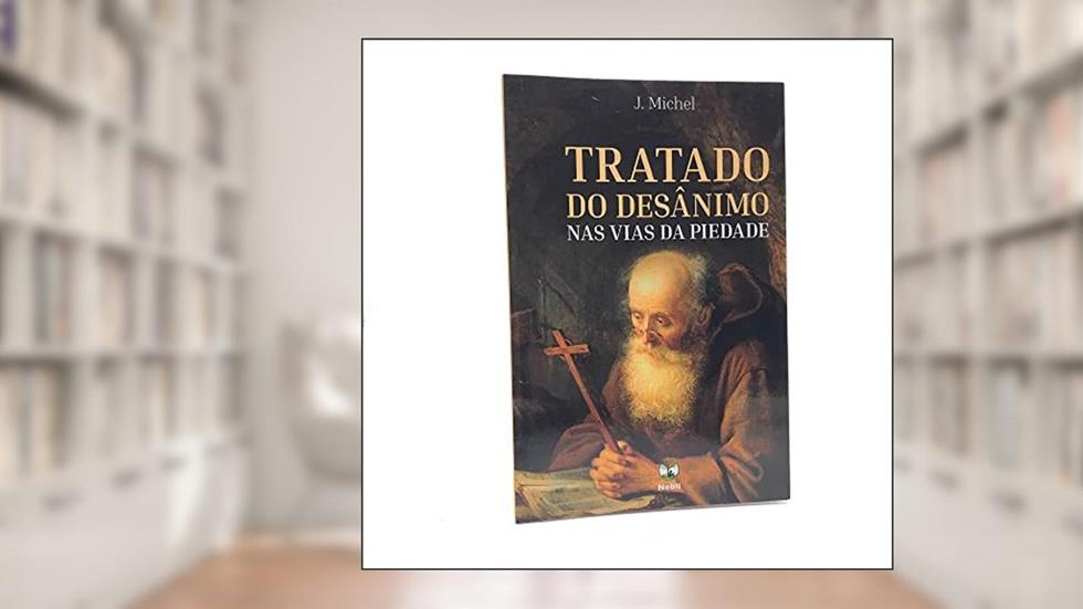 Tratado do Desânimo nas Vias da Piedade, do autor J. Michel