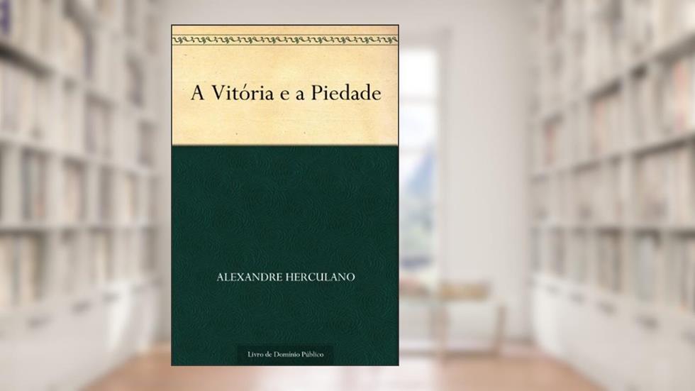 A Vitória e a Piedade, do autor Alexandre Herculano