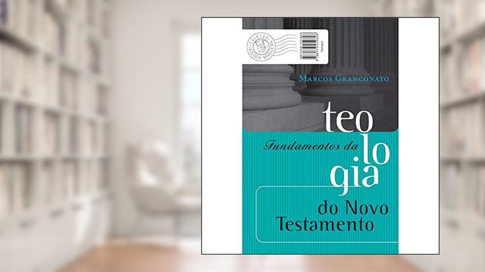 Fundamentos da Teologia do Novo Testamento, do autor Marcos Mendes Granconato