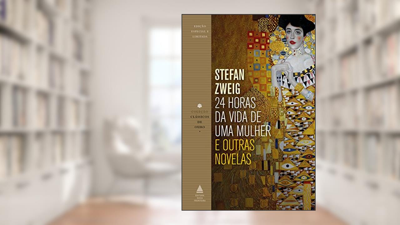24 horas da vida de uma mulher e outras novelas (Coleção Clássicos de Ouro), do autor Stefan Zweig