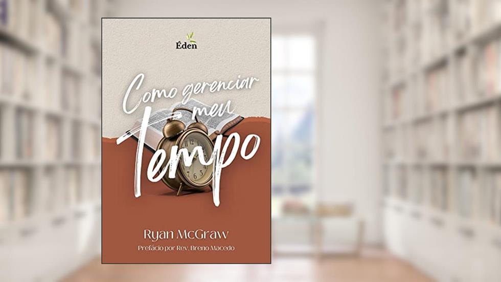 Como Gerenciar Meu Tempo, do autor Ryan M. McGraw