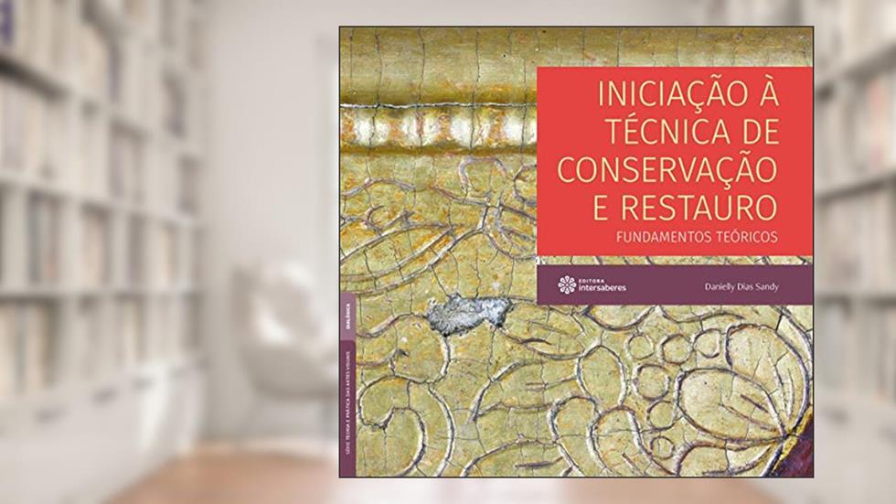 Iniciação à técnica de conservação e restauro:: fundamentos teóricos, do autor Danielly Dias Sandy