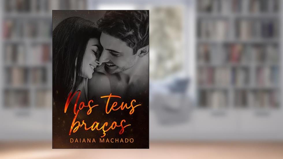 NOS TEUS BRAÇOS (Caminhos do Amor Livro 1), do autor Daiana Machado