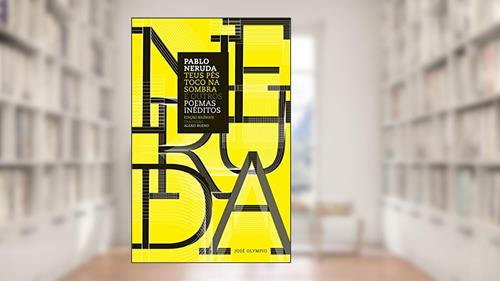 Capa de Teus pés toco na sombra e outros poemas inéditos, do autor Pablo Neruda