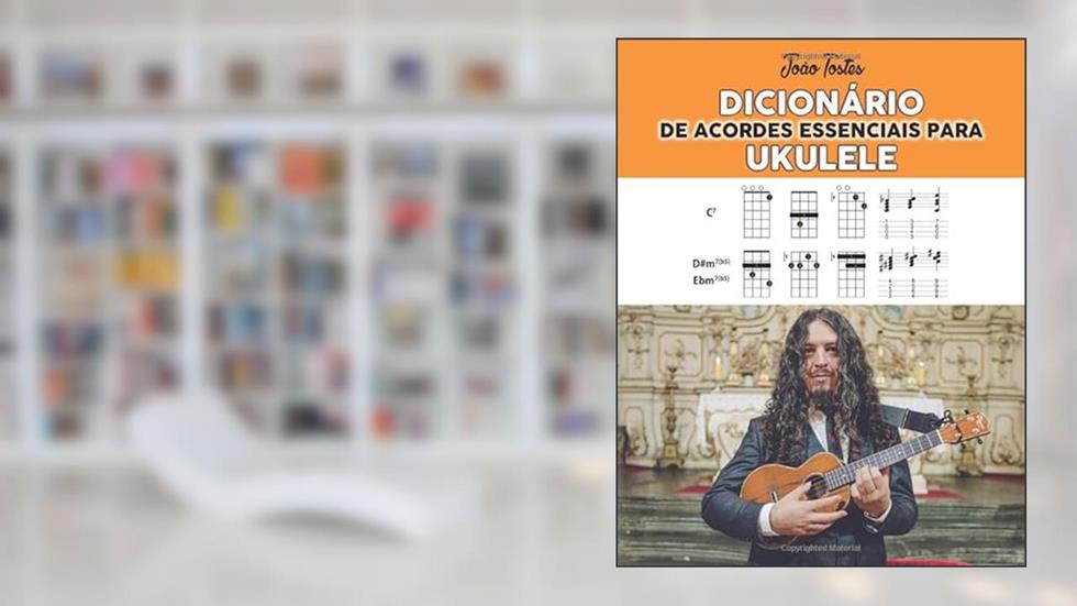 Dicionário de Acordes Essenciais Para Ukulele, do autor João Tostes