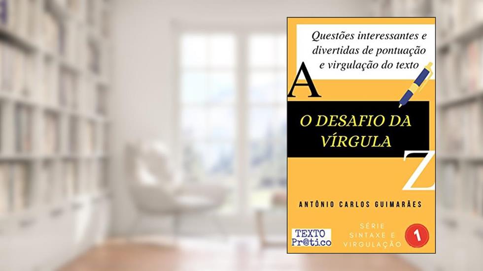 O desafio da vírgula: Questões interessantes e divertidas de pontuação e virgulação do texto, do autor Antônio Carlos Guimarães
