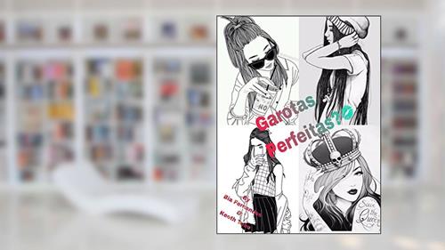 Capa de Garotas Perfeitas?, do autor Bia Fernandes; Keeth Tube