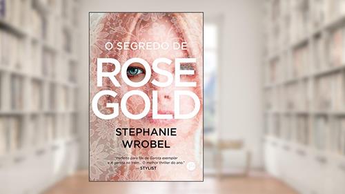 Capa de O segredo de Rose Gold, do autor Stephanie Wrobel