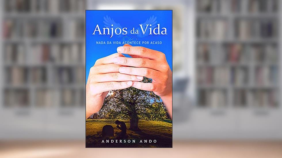 Anjos da Vida: Nada na vida acontece por acaso, do autor Anderson Ando