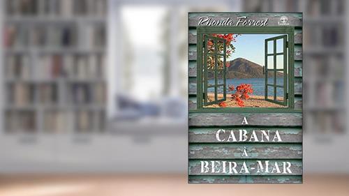 Capa de A Cabana a Beira Mar, do autor Rhonda Forrest