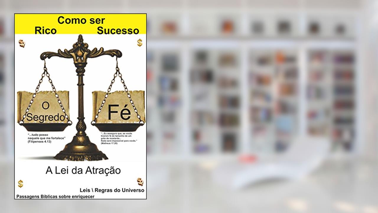 COMO SER RICO E SUCESSO - O SEGREDO É IGUAL A FÉ: COMO SER RICO E SUCESSO - O SEGREDO É IGUAL A FÉ, PROSPERIDADE, ENRIQUECER, RICO, CRESCIMENTO PROFISSIONAL, do autor ÉDER OLIVEIRA COELHO