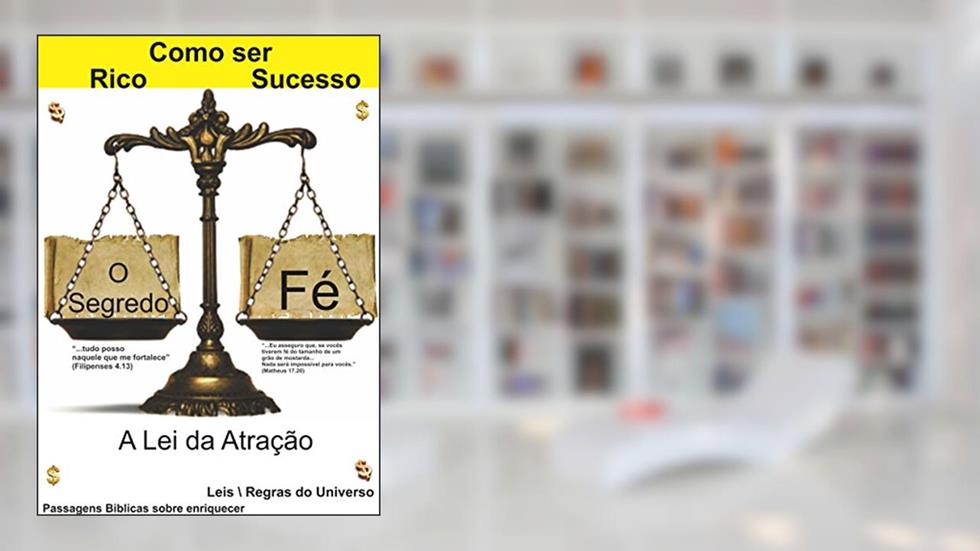 COMO SER RICO E SUCESSO - O SEGREDO É IGUAL A FÉ: COMO SER RICO E SUCESSO - O SEGREDO É IGUAL A FÉ, PROSPERIDADE, ENRIQUECER, RICO, CRESCIMENTO PROFISSIONAL, do autor ÉDER OLIVEIRA COELHO