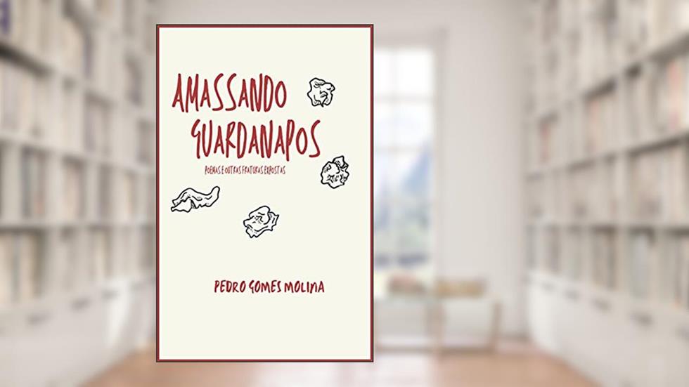 amassando guardanapos: poemas e outras fraturas expostas, do autor Pedro Gomes Molina