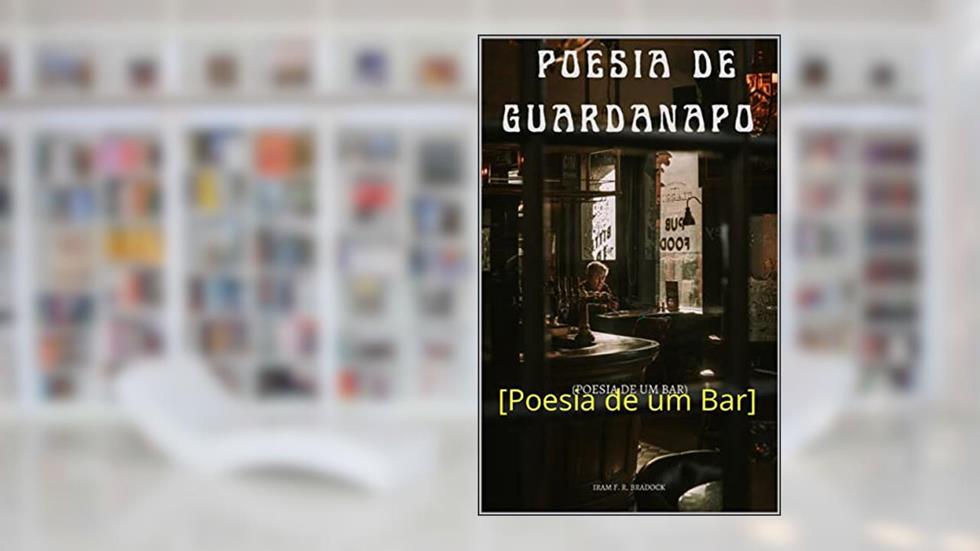 POESIA DE GUARDANAPO: [Poesia de um Bar] (Agreste Místico Livro 12), do autor Iram F. R. "Bradock"