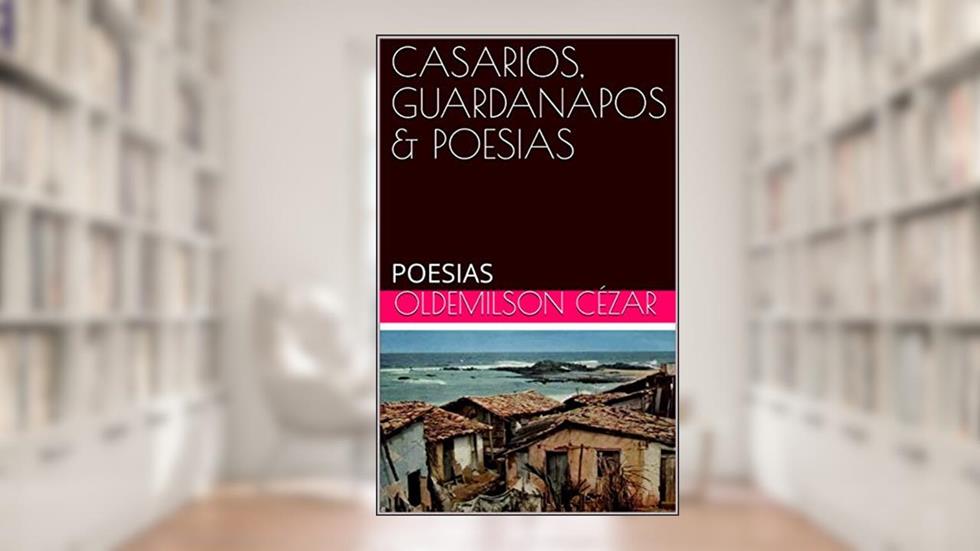 CASARIOS, GUARDANAPOS & POESIAS: POESIAS (01 Livro 1), do autor OLDEMILSON CÉZAR