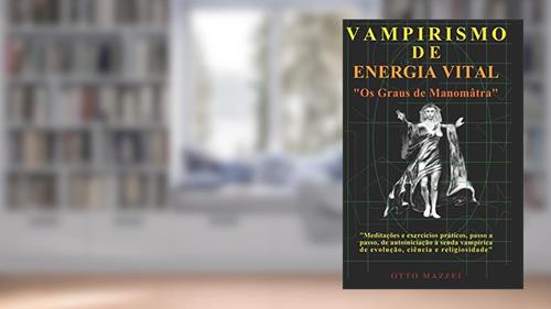 Capa de VAMPIRISMO DE ENERGIA VITAL: Os Graus de Manomâtra (Portuguese Edition), do autor Otto Mazzei