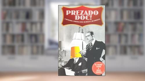 Capa de Prezado Doc! - a Improvável Conversa Entre Um Médico e Um Humorista, do autor Ricardo Teixeira