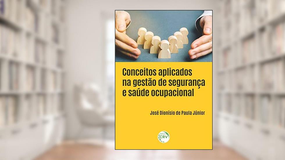 Conceitos aplicados na gestão de segurança e saúde ocupacional, do autor José Dionísio de Paula Júnior