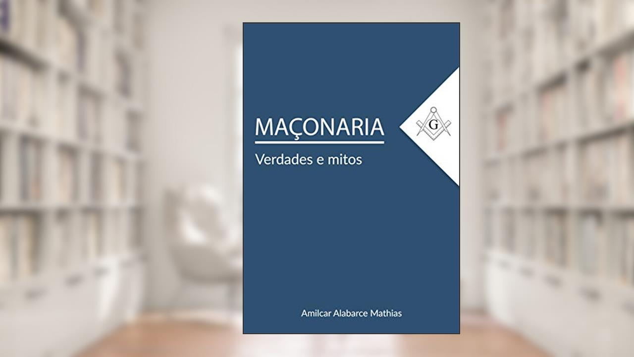 Maçonaria: Verdades e Mitos, do autor Amilcar Alabarce Mathias