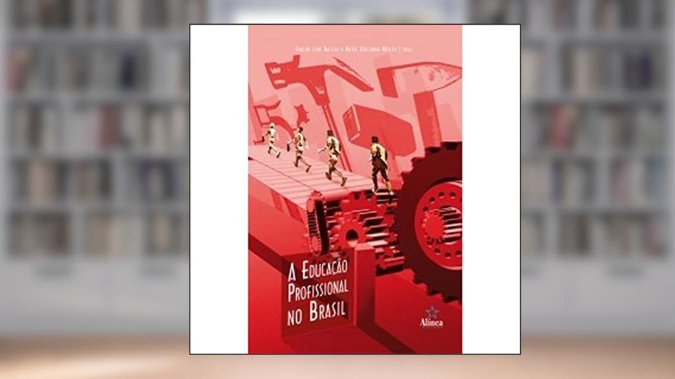 A Educação Profissional no Brasil, do autor Eraldo Leme Batista; Meire Terezinha Müller